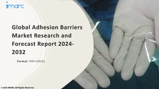 Global Adhesion Barriers
Market Research and
Forecast Report 2024-
2032
Format: PDF+EXCEL
© 2023 IMARC All Rights Reserved
 