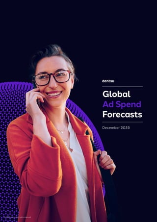 © 2023 dentsu | all rights reserved
Global
Ad Spend
Forecasts
December 2023
 