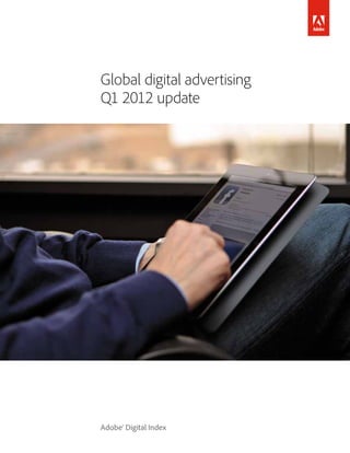 Global digital advertising
Q1 2012 update




Adobe® Digital Index
 