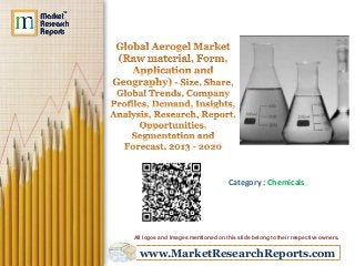 www.MarketResearchReports.com
Category : Chemicals
All logos and Images mentioned on this slide belong to their respective owners.
 