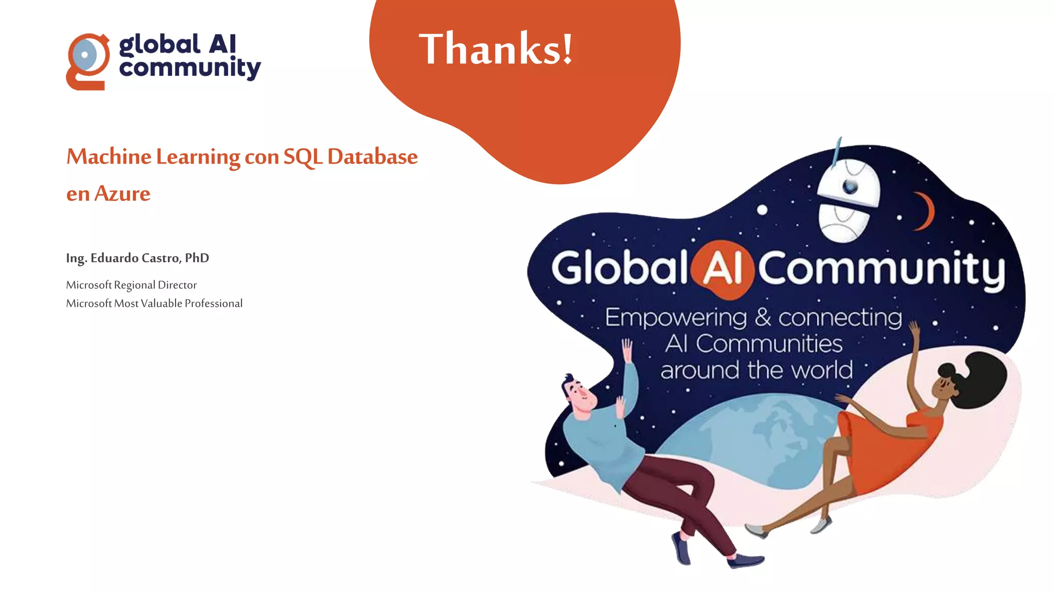 #GlobalAIBootcamp
#GlobalAIBootcampLatam
Thanks!
MachineLearningconSQLDatabase
enAzure
Ing. EduardoCastro, PhD
MicrosoftRegionalDirector
MicrosoftMostValuableProfessional
 