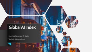 GlobalAIIndex
Eng. Mohammad R. Katby
Technical Consultant
 