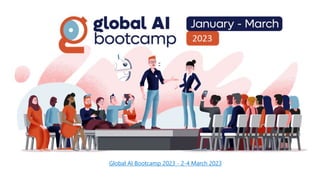 Global AI Bootcamp 2023 - 2-4 March 2023
 