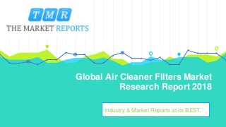 Global Air Cleaner Filters Market
Research Report 2018
Industry & Market Reports at its BEST.
 