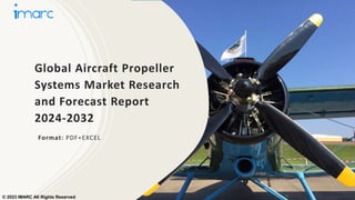 Global Aircraft Propeller
Systems Market Research
and Forecast Report
2024-2032
Format: PDF+EXCEL
© 2023 IMARC All Rights Reserved
 