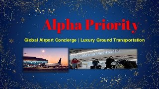 Alpha Priority
Global Airport Concierge | Luxury Ground Transportation
 