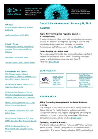 GA News
                                            Global Alliance Newsletter: February 28, 2011
PublicAffairsAsia Presents GA Thought
                                            GA NEWS
Leadership

                                            ‘World-First’ in Integrated Reporting Launches
GA Summary Report 2010 - 2011
                                            in Johannesburg
                                            A guidance document that could take organisations permanently
                                            towards the discipline of integrated reporting of financial and
Industry News                               sustainable development data has been published in
Communication Directory: Newsletter for     Johannesburg by Professor Mervyn King. [Read More]
Corporate Communication and Public
Relations                                   Timely Insights into Middle East
                                            As events across the Middle East continue to unfold, significant
Global Reporting Initiative Issues          insights into the internet and its impact on society have been
                                            shared in a Global Alliance interview with David R.
January 2011 UN Global Compact Bulletin     Holdridge. [Read More]




Conferences and Events                      EARLY EVENTS
USI - Thought Leaders in Brand
                                                                                            PublicAffairsAsia
Management: A Meeting of the Minds, 11-12                  PRISA - PRISM                    Conference: Winning
March 2011, Lugano, Switzerland                            Awards, 24                       Through Strategic
                                                           March 2011,                      Communications
                                                           Cape Town,                       and Corporate
PRISA - PRISM Awards, 24 March 2011,                       South Africa.                    Affairs, March 30,
                                                                                            31 in London.
Cape Town, South Africa


PublicAffairsAsia Conference: Winning
Through Strategic Communications and
Corporate Affairs, March 30, 31 in London
                                            MEMBER NEWS

PRINZ – Annual Conference, 26 – 27 May      SPRA Promoting Development of the Public Relations
2011 in Rotorua, New Zeland                 Industry
                                            The Shanghai Public Relations Association, having joined the
MEPRA - Ethics Symposium, 1 - 2 June        Global Alliance For Public Relations and Communication
2011 in Dubai                               Management late last year, reports on programs advancing the
                                            profession in its region, especially a new Code of Business
CPRS – Annual Conference, 5 – 7 June        Conduct emphasizing ethical practice. [Read More]
2011 in Saint John, New Brunswick, Canada
                                            Tightening up on the Numbers
                                            The Chartered Institute of Public Relations (CIPR) has launched
AMEC - 3rd European Summit on
                                            a Best Practice Guide for Using Statistics in Communications,
Measurement, 8-10 June 2011, Lisbon,
                                            supported by The Market Research Society (MRS) and the Royal
Portugal
 