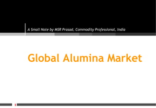 Global Alumina Market A Small Note by MSR Prasad, Commodity Professional, India  