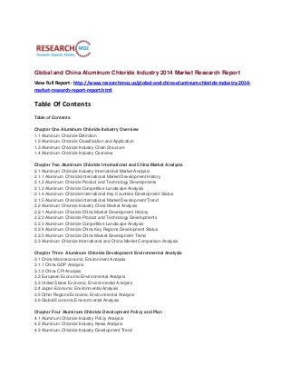 Global and China Aluminum Chloride Industry 2014 Market Research Report
View Full Report - http://www.researchmoz.us/global-and-china-aluminum-chloride-industry-2014market-research-report-report.html

Table Of Contents
Table of Contents
Chapter One Aluminum Chloride Industry Overview
1.1 Aluminum Chloride Definition
1.2 Aluminum Chloride Classification and Application
1.3 Aluminum Chloride Industry Chain Structure
1.4 Aluminum Chloride Industry Overview
Chapter Two Aluminum Chloride International and China Market Analysis
2.1 Aluminum Chloride Industry International Market Analysis
2.1.1 Aluminum Chloride International Market Development History
2.1.2 Aluminum Chloride Product and Technology Developments
2.1.3 Aluminum Chloride Competitive Landscape Analysis
2.1.4 Aluminum Chloride International Key Countries Development Status
2.1.5 Aluminum Chloride International Market Development Trend
2.2 Aluminum Chloride Industry China Market Analysis
2.2.1 Aluminum Chloride China Market Development History
2.2.2 Aluminum Chloride Product and Technology Developments
2.2.3 Aluminum Chloride Competitive Landscape Analysis
2.2.4 Aluminum Chloride China Key Regions Development Status
2.2.5 Aluminum Chloride China Market Development Trend
2.3 Aluminum Chloride International and China Market Comparison Analysis
Chapter Three Aluminum Chloride Development Environmental Analysis
3.1 China Macroeconomic Environment Analysis
3.1.1 China GDP Analysis
3.1.2 China CPI Analysis
3.2 European Economic Environmental Analysis
3.3 United States Economic Environmental Analysis
3.4 Japan Economic Environmental Analysis
3.5 Other Regions Economic Environmental Analysis
3.6 Global Economic Environmental Analysis
Chapter Four Aluminum Chloride Development Policy and Plan
4.1 Aluminum Chloride Industry Policy Analysis
4.2 Aluminum Chloride Industry News Analysis
4.3 Aluminum Chloride Industry Development Trend

 