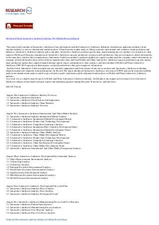 Global and China Automotive Antifreeze Industry 2014 Market Research Report
The report firstly introduced Automotive Antifreeze basic information included Automotive Antifreeze definition classification application industry chain
structure industry overview; international market analysis, China domestic market analysis, Macroeconomic environment and economic situation analysis and
influence, Automotive Antifreeze industry policy and plan, Automotive Antifreeze product specification, manufacturing process, product cost structure etc. then
statistics Global and China key manufacturers Automotive Antifreeze capacity production cost price profit production value gross margin etc details information,
at the same time, statistics these manufacturers Automotive Antifreeze products customers application capacity market position company contact information etc
company related information, then collect all these manufacturers data and listed Global and China Automotive Antifreeze capacity production capacity market
share production market share supply demand shortage import export consumption etc data statistics, and then introduced Global and China Automotive
Antifreeze 2009-2019 capacity production price cost profit production value gross margin etc information.
And also listed Automotive Antifreeze upstream raw materials equipments and down stream clients survey analysis and Automotive Antifreeze marketing
channels industry development trend and proposals. In the end, The report introduced Automotive Antifreeze new project SWOT analysis Investment feasibility
analysis investment return analysis and also give related research conclusions and development trend analysis on Global and China Automotive Antifreeze
industry.
In a word, it was a depth research report on Global and China Automotive Antifreeze industry. And thanks to the support and assistance from Automotive
Antifreeze industry chain related technical experts and marketing engineers during Research Team survey and interviews.
table Of Content
chapter One Automotive Antifreeze Industry Overview
1.1 Automotive Antifreeze Definition
1.2 Automotive Antifreeze Classification And Application
1.3 Automotive Antifreeze Industry Chain Structure
1.4 Automotive Antifreeze Industry Overview
chapter Two Automotive Antifreeze International And China Market Analysis
2.1 Automotive Antifreeze Industry International Market Analysis
2.1.1 Automotive Antifreeze International Market Development History
2.1.2 Automotive Antifreeze Product And Technology Developments
2.1.3 Automotive Antifreeze Competitive Landscape Analysis
2.1.4 Automotive Antifreeze International Key Countries Development Status
2.1.5 Automotive Antifreeze International Market Development Trend
2.2 Automotive Antifreeze Industry China Market Analysis
2.2.1 Automotive Antifreeze China Market Development History
2.2.2 Automotive Antifreeze Product And Technology Developments
2.2.3 Automotive Antifreeze Competitive Landscape Analysis
2.2.4 Automotive Antifreeze China Key Regions Development Status
2.2.5 Automotive Antifreeze China Market Development Trend
2.3 Automotive Antifreeze International And China Market Comparison Analysis
chapter Three Automotive Antifreeze Development Environmental Analysis
3.1 China Macroeconomic Environment Analysis
3.1.1 China Gdp Analysis
3.1.2 China Cpi Analysis
3.2 European Economic Environmental Analysis
3.3 United States Economic Environmental Analysis
3.4 Japan Economic Environmental Analysis
3.5 Other Regions Economic Environmental Analysis
3.6 Global Economic Environmental Analysis
chapter Four Automotive Antifreeze Development Policy And Plan
4.1 Automotive Antifreeze Industry Policy Analysis
4.2 Automotive Antifreeze Industry News Analysis
4.3 Automotive Antifreeze Industry Development Trend
chapter Five Automotive Antifreeze Manufacturing Process And Cost Structure
5.1 Automotive Antifreeze Product Specifications
5.2 Automotive Antifreeze Manufacturing Process Analysis
5.3 Automotive Antifreeze Cost Structure Analysis
5.4 Automotive Antifreeze Price Cost Gross Analysis
Global and China Automotive Antifreeze Industry 2014 Market Research Report
 