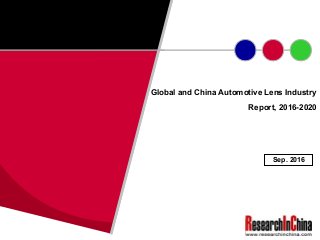 Global and China Automotive Lens Industry
Report, 2016-2020
Sep. 2016
 