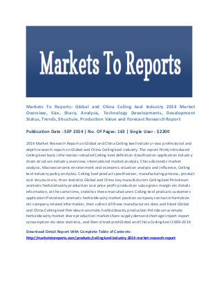 Markets To Reports: Global and China Ceiling keel Industry 2014 Market Overview, Size, Share, Analysis, Technology Developments, Development Status, Trends, Structure, Production Value and Forecast Research Report Publication Date : SEP 2014 | No. Of Pages: 163 | Single User - $2200 2014 Market Research Report on Global and China Ceiling keel Industry> was professional and depth research report on Global and China Ceiling keel industry. The report firstly introduced Ceiling keel basic information included Ceiling keel definition classification application industry chain structure industry overview; international market analysis, China domestic market analysis, Macroeconomic environment and economic situation analysis and influence, Ceiling keel industry policy and plan, Ceiling keel product specification, manufacturing process, product cost structure etc. then statistics Global and China key manufacturers Ceiling keel Petroleum aromatic herbicideacity production cost price profit production value gross margin etc details information, at the same time, statistics these manufacturers Ceiling keel products customers application Petroleum aromatic herbicideacity market position company contact information etc company related information, then collect all these manufacturers data and listed Global and China Ceiling keel Petroleum aromatic herbicideacity production Petroleum aromatic herbicideacity market share production market share supply demand shortage import export consumption etc data statistics, and then introduced Global and China Ceiling keel 2009-2019 
Download Detail Report With Complete Table of Contents: http://marketstoreports.com/products/ceiling-keel-industry-2014-market-research-report  