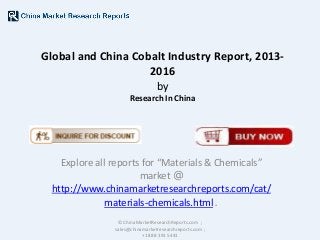 Global and China Cobalt Industry Report, 20132016
by
Research In China

Explore all reports for “Materials & Chemicals”
market @
http://www.chinamarketresearchreports.com/cat/
materials-chemicals.html .
© ChinaMarketResearchReports.com ;
sales@chinamarketresearchreports.com ;
+1 888 391 5441

 