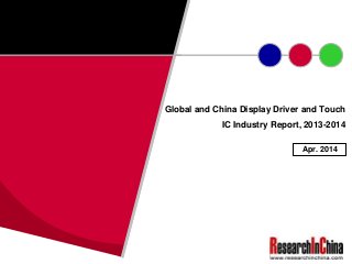 Global and China Display Driver and Touch
IC Industry Report, 2013-2014
Apr. 2014
 
