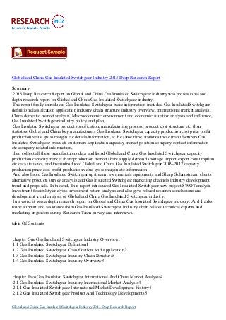 Global and China Gas Insulated Switchgear Industry 2013 Deep Research Report

Summary
 2013 Deep Research Report on Global and China Gas Insulated Switchgear Industry was professional and
depth research report on Global and China Gas Insulated Switchgear industry.
 The report firstly introduced Gas Insulated Switchgear basic information included Gas Insulated Switchgear
definition classification application industry chain structure industry overview; international market analysis,
China domestic market analysis, Macroeconomic environment and economic situation analysis and influence,
Gas Insulated Switchgear industry policy and plan,
 Gas Insulated Switchgear product specification, manufacturing process, product cost structure etc. then
statistics Global and China key manufacturers Gas Insulated Switchgear capacity production cost price profit
production value gross margin etc details information, at the same time, statistics these manufacturers Gas
Insulated Switchgear products customers application capacity market position company contact information
etc company related information,
 then collect all these manufacturers data and listed Global and China Gas Insulated Switchgear capacity
production capacity market share production market share supply demand shortage import export consumption
etc data statistics, and then introduced Global and China Gas Insulated Switchgear 2009-2017 capacity
production price cost profit production value gross margin etc information.
 And also listed Gas Insulated Switchgear upstream raw materials equipments and Sharp Solarnstream clients
alternative products survey analysis and Gas Insulated Switchgear marketing channels industry development
trend and proposals. In the end, This report introduced Gas Insulated Switchgear new project SWOT analysis
Investment feasibility analysis investment return analysis and also give related research conclusions and
development trend analysis of Global and China Gas Insulated Switchgear industry.
 In a word, it was a depth research report on Global and China Gas Insulated Switchgear industry. And thanks
to the support and assistance from Gas Insulated Switchgear industry chain related technical experts and
marketing engineers during Research Team survey and interviews.

table Of Contents


chapter One Gas Insulated Switchgear Industry Overview1
1.1 Gas Insulated Switchgear Definition1
1.2 Gas Insulated Switchgear Classification And Application2
1.3 Gas Insulated Switchgear Industry Chain Structure3
1.4 Gas Insulated Switchgear Industry Overview3


chapter Two Gas Insulated Switchgear International And China Market Analysis4
2.1 Gas Insulated Switchgear Industry International Market Analysis4
2.1.1 Gas Insulated Switchgear International Market Development History4
2.1.2 Gas Insulated Switchgear Product And Technology Developments5

Global and China Gas Insulated Switchgear Industry 2013 Deep Research Report
 