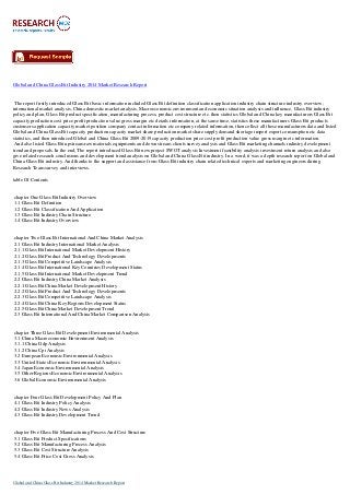 Global and China Glass Bit Industry 2014 Market Research Report
The report firstly introduced Glass Bit basic information included Glass Bit definition classification application industry chain structure industry overview;
international market analysis, China domestic market analysis, Macroeconomic environment and economic situation analysis and influence, Glass Bit industry
policy and plan, Glass Bit product specification, manufacturing process, product cost structure etc. then statistics Global and China key manufacturers Glass Bit
capacity production cost price profit production value gross margin etc details information, at the same time, statistics these manufacturers Glass Bit products
customers application capacity market position company contact information etc company related information, then collect all these manufacturers data and listed
Global and China Glass Bit capacity production capacity market share production market share supply demand shortage import export consumption etc data
statistics, and then introduced Global and China Glass Bit 2009-2019 capacity production price cost profit production value gross margin etc information.
And also listed Glass Bit upstream raw materials equipments and down stream clients survey analysis and Glass Bit marketing channels industry development
trend and proposals. In the end, The report introduced Glass Bit new project SWOT analysis Investment feasibility analysis investment return analysis and also
give related research conclusions and development trend analysis on Global and China Glass Bit industry. In a word, it was a depth research report on Global and
China Glass Bit industry. And thanks to the support and assistance from Glass Bit industry chain related technical experts and marketing engineers during
Research Team survey and interviews.
table Of Contents
chapter One Glass Bit Industry Overview
1.1 Glass Bit Definition
1.2 Glass Bit Classification And Application
1.3 Glass Bit Industry Chain Structure
1.4 Glass Bit Industry Overview
chapter Two Glass Bit International And China Market Analysis
2.1 Glass Bit Industry International Market Analysis
2.1.1 Glass Bit International Market Development History
2.1.2 Glass Bit Product And Technology Developments
2.1.3 Glass Bit Competitive Landscape Analysis
2.1.4 Glass Bit International Key Countries Development Status
2.1.5 Glass Bit International Market Development Trend
2.2 Glass Bit Industry China Market Analysis
2.2.1 Glass Bit China Market Development History
2.2.2 Glass Bit Product And Technology Developments
2.2.3 Glass Bit Competitive Landscape Analysis
2.2.4 Glass Bit China Key Regions Development Status
2.2.5 Glass Bit China Market Development Trend
2.3 Glass Bit International And China Market Comparison Analysis
chapter Three Glass Bit Development Environmental Analysis
3.1 China Macroeconomic Environment Analysis
3.1.1 China Gdp Analysis
3.1.2 China Cpi Analysis
3.2 European Economic Environmental Analysis
3.3 United States Economic Environmental Analysis
3.4 Japan Economic Environmental Analysis
3.5 Other Regions Economic Environmental Analysis
3.6 Global Economic Environmental Analysis
chapter Four Glass Bit Development Policy And Plan
4.1 Glass Bit Industry Policy Analysis
4.2 Glass Bit Industry News Analysis
4.3 Glass Bit Industry Development Trend
chapter Five Glass Bit Manufacturing Process And Cost Structure
5.1 Glass Bit Product Specifications
5.2 Glass Bit Manufacturing Process Analysis
5.3 Glass Bit Cost Structure Analysis
5.4 Glass Bit Price Cost Gross Analysis
Global and China Glass Bit Industry 2014 Market Research Report
 