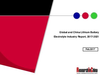 Global and China Lithium Battery
Electrolyte Industry Report, 2017-2021
Feb.2017
 