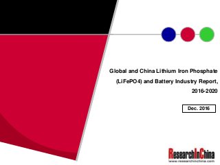 Global and China Lithium Iron Phosphate
(LiFePO4) and Battery Industry Report,
2016-2020
Dec. 2016
 