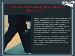 [object Object],[object Object],[object Object],[object Object],[object Object],[object Object],[object Object],[object Object],[object Object],[object Object],[object Object],[object Object],[object Object],Global and China Low-E Glass Industry Report, 2010 