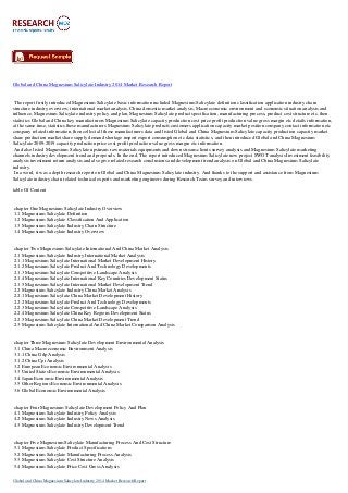 Global and China Magnesium Salicylate Industry 2014 Market Research Report
The report firstly introduced Magnesium Salicylate basic information included Magnesium Salicylate definition classification application industry chain
structure industry overview; international market analysis, China domestic market analysis, Macroeconomic environment and economic situation analysis and
influence, Magnesium Salicylate industry policy and plan, Magnesium Salicylate product specification, manufacturing process, product cost structure etc. then
statistics Global and China key manufacturers Magnesium Salicylate capacity production cost price profit production value gross margin etc details information,
at the same time, statistics these manufacturers Magnesium Salicylate products customers application capacity market position company contact information etc
company related information, then collect all these manufacturers data and listed Global and China Magnesium Salicylate capacity production capacity market
share production market share supply demand shortage import export consumption etc data statistics, and then introduced Global and China Magnesium
Salicylate 2009-2019 capacity production price cost profit production value gross margin etc information.
And also listed Magnesium Salicylate upstream raw materials equipments and down stream clients survey analysis and Magnesium Salicylate marketing
channels industry development trend and proposals. In the end, The report introduced Magnesium Salicylate new project SWOT analysis Investment feasibility
analysis investment return analysis and also give related research conclusions and development trend analysis on Global and China Magnesium Salicylate
industry.
In a word, it was a depth research report on Global and China Magnesium Salicylate industry. And thanks to the support and assistance from Magnesium
Salicylate industry chain related technical experts and marketing engineers during Research Team survey and interviews.
table Of Content
chapter One Magnesium Salicylate Industry Overview
1.1 Magnesium Salicylate Definition
1.2 Magnesium Salicylate Classification And Application
1.3 Magnesium Salicylate Industry Chain Structure
1.4 Magnesium Salicylate Industry Overview
chapter Two Magnesium Salicylate International And China Market Analysis
2.1 Magnesium Salicylate Industry International Market Analysis
2.1.1 Magnesium Salicylate International Market Development History
2.1.2 Magnesium Salicylate Product And Technology Developments
2.1.3 Magnesium Salicylate Competitive Landscape Analysis
2.1.4 Magnesium Salicylate International Key Countries Development Status
2.1.5 Magnesium Salicylate International Market Development Trend
2.2 Magnesium Salicylate Industry China Market Analysis
2.2.1 Magnesium Salicylate China Market Development History
2.2.2 Magnesium Salicylate Product And Technology Developments
2.2.3 Magnesium Salicylate Competitive Landscape Analysis
2.2.4 Magnesium Salicylate China Key Regions Development Status
2.2.5 Magnesium Salicylate China Market Development Trend
2.3 Magnesium Salicylate International And China Market Comparison Analysis
chapter Three Magnesium Salicylate Development Environmental Analysis
3.1 China Macroeconomic Environment Analysis
3.1.1 China Gdp Analysis
3.1.2 China Cpi Analysis
3.2 European Economic Environmental Analysis
3.3 United States Economic Environmental Analysis
3.4 Japan Economic Environmental Analysis
3.5 Other Regions Economic Environmental Analysis
3.6 Global Economic Environmental Analysis
chapter Four Magnesium Salicylate Development Policy And Plan
4.1 Magnesium Salicylate Industry Policy Analysis
4.2 Magnesium Salicylate Industry News Analysis
4.3 Magnesium Salicylate Industry Development Trend
chapter Five Magnesium Salicylate Manufacturing Process And Cost Structure
5.1 Magnesium Salicylate Product Specifications
5.2 Magnesium Salicylate Manufacturing Process Analysis
5.3 Magnesium Salicylate Cost Structure Analysis
5.4 Magnesium Salicylate Price Cost Gross Analysis
Global and China Magnesium Salicylate Industry 2014 Market Research Report
 