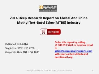 2014 Deep Research Report on Global And China
Methyl Tert-Butyl Ether(MTBE) Industry

Published: Feb 2014
Single User PDF: US$ 2200
Corporate User PDF: US$ 4200

Order this report by calling
+1 888 391 5441 or Send an email
to
sales@deepresearchreports.com
with your contact details and
questions if any.

© DeepResearchReports / Contact sales@deepresearchreports.com

1

 
