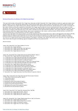 Global and China Silicic Acid Industry 2014 Market Research Report
The report firstly introduced Automobile Valve Tappet basic information included Automobile Valve Tappet definition classification application industry chain
structure industry overview; international market analysis, China domestic market analysis, Macroeconomic environment and economic situation analysis and
influence, Automobile Valve Tappet industry policy and plan, Automobile Valve Tappet product specification, manufacturing process, product cost structure etc.
then statistics Global and China key manufacturers Automobile Valve Tappet capacity production cost price profit production value gross margin etc details
information, at the same time, statistics these manufacturers Automobile Valve Tappet products customers application capacity market position company contact
information etc company related information, then collect all these manufacturers data and listed Global and Silicic Acid capacity production capacity market
share production market share supply demand shortage import export consumption etc data statistics, and then introduced Global and Silicic Acid 2009-2019
capacity production price cost profit production value gross margin etc information.
And also listed Automobile Valve Tappet upstream raw materials equipments and down stream clients survey analysis and Automobile Valve Tappet marketing
channels industry development trend and proposals. In the end, The report introduced Automobile Valve Tappet new project SWOT analysis Investment
feasibility analysis investment return analysis and also give related research conclusions and development trend analysis on Global and Silicic Acid industry.
In a word, it was a depth research report on Global and Silicic Acid industry. And thanks to the support and assistance from Automobile Valve Tappet industry
chain related technical experts and marketing engineers during Research Team survey and interviews.
table Of Contents
chapter One Automobile Valve Tappet Industry Overview
1.1 Automobile Valve Tappet Definition
1.2 Automobile Valve Tappet Classification And Application
1.3 Automobile Valve Tappet Industry Chain Structure
1.4 Automobile Valve Tappet Industry Overview
chapter Two Automobile Valve Tappet International And China Market Analysis
2.1 Automobile Valve Tappet Industry International Market Analysis
2.1.1 Automobile Valve Tappet International Market Development History
2.1.2 Automobile Valve Tappet Product And Technology Developments
2.1.3 Automobile Valve Tappet Competitive Landscape Analysis
2.1.4 Automobile Valve Tappet International Key Countries Development Status
2.1.5 Automobile Valve Tappet International Market Development Trend
2.2 Automobile Valve Tappet Industry China Market Analysis
2.2.1 Automobile Valve Tappet China Market Development History
2.2.2 Automobile Valve Tappet Product And Technology Developments
2.2.3 Automobile Valve Tappet Competitive Landscape Analysis
2.2.4 Automobile Valve Tappet China Key Regions Development Status
2.2.5 Automobile Valve Tappet China Market Development Trend
2.3 Automobile Valve Tappet International And China Market Comparison Analysis
chapter Three Automobile Valve Tappet Development Environmental Analysis
3.1 China Macroeconomic Environment Analysis
3.1.1 China Gdp Analysis
3.1.2 China Cpi Analysis
3.2 European Economic Environmental Analysis
3.3 United States Economic Environmental Analysis
3.4 Japan Economic Environmental Analysis
3.5 Other Regions Economic Environmental Analysis
3.6 Global Economic Environmental Analysis
chapter Four Automobile Valve Tappet Development Policy And Plan
4.1 Automobile Valve Tappet Industry Policy Analysis
4.2 Automobile Valve Tappet Industry News Analysis
4.3 Automobile Valve Tappet Industry Development Trend
chapter Five Automobile Valve Tappet Manufacturing Process And Cost Structure
5.1 Automobile Valve Tappet Product Specifications
5.2 Automobile Valve Tappet Manufacturing Process Analysis
5.3 Automobile Valve Tappet Cost Structure Analysis
5.4 Automobile Valve Tappet Price Cost Gross Analysis
Global and China Silicic Acid Industry 2014 Market Research Report
 