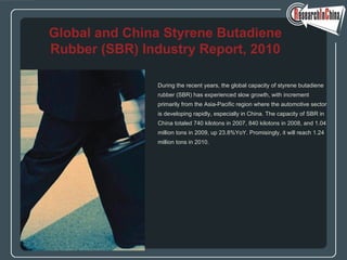[object Object],[object Object],[object Object],[object Object],[object Object],[object Object],[object Object],Global and China Styrene Butadiene Rubber (SBR) Industry Report, 2010 