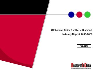 Global and China Synthetic Diamond
Industry Report, 2016-2020
Feb.2017
 