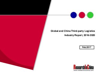Global and China Third-party Logistics
Industry Report, 2016-2020
Feb.2017
 