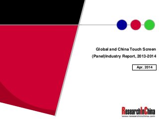 Global and China Touch Screen
(Panel)Industry Report, 2013-2014
Apr. 2014
 