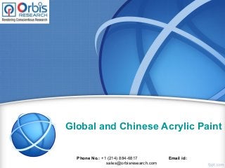 Global and Chinese Acrylic Paint I
Phone No.: +1 (214) 884-6817 Email id:
sales@orbisresearch.com
 