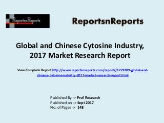 Global and Chinese Cytosine Industry,
2017 Market Research Report
Published By -> Prof Research
Published on -> Sept 2017
No. of Pages -> 148
View Complete Report http://www.reportsnreports.com/reports/1222809-global-and-
chinese-cytosine-industry-2017-market-research-report.html
 