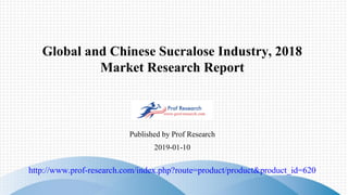 Global and Chinese Sucralose Industry, 2018
Market Research Report
Published by Prof Research
http://www.prof-research.com/index.php?route=product/product&product_id=620
2019-01-10
 