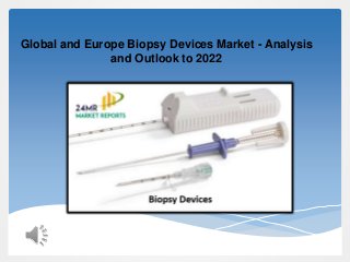 Global and Europe Biopsy Devices Market - Analysis
and Outlook to 2022
 