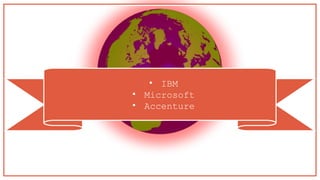 • IBM
• Microsoft
• Accenture
 