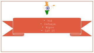 • TCS
• Infosys
• Wipro
• L&T IT
 