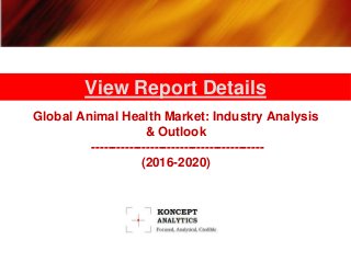 Global Animal Health Market: Industry Analysis
& Outlook
-----------------------------------------
(2016-2020)
View Report Details
 