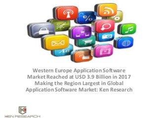 Western Europe Application Software
Market Reached at USD 3.9 Billion in 2017
Making the Region Largest in Global
Application Software Market: Ken Research
 