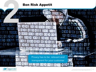 How do we architect for the connected economy 6 October 2014 
Arthur van den Boom | CTO Office | Capgemini Netherlands © 2014 
2Bon Risk Appetit 
Privacy has to be relevant and 
transparent for your customer 
17 
 