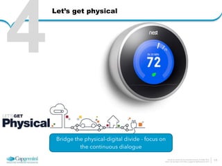 How do we architect for the connected economy 6 October 2014 
Arthur van den Boom | CTO Office | Capgemini Netherlands © 2014 
Let’s get physical 
19 
4 
Bridge the physical-digital divide - focus on 
the continuous dialogue 
 