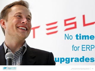 No time 
for ERP 
upgrades 
How do we architect for the connected economy 6 October 2014 
Arthur van den Boom | CTO Office | Capgemini Netherlands © 2014 26 
 