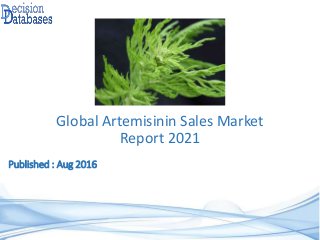 Published : Aug 2016
Global Artemisinin Sales Market
Report 2021
 