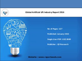 Global Artificial Lift Industry Report 2016
Website : www.reportsweb.com
No of Pages: 127
Published: January 2015
Single User PDF: US$ 2800
Publisher : QY Research
 