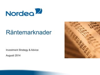 Räntemarknader
Investment Strategy & Advice
Augusti 2014
 