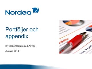 Portföljer och
appendix
Investment Strategy & Advice
Augusti 2014
 