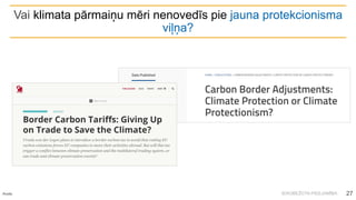 IEROBEŽOTA PIEEJAMĪBA
Vai klimata pārmaiņu mēri nenovedīs pie jauna protekcionisma
viļņa?
Avots: 27
 