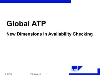  SAP AG APO - Global ATP / 1
Global ATP
New Dimensions in Availability Checking
 