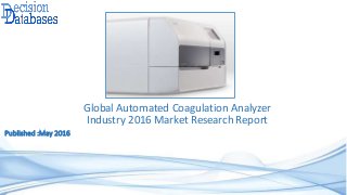 Global Automated Coagulation Analyzer
Industry 2016 Market Research Report
Published :May 2016
 