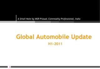 Global Automobile Update H1-2011 A Small Note by MSR Prasad, Commodity Professional, India  