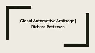 Global Automotive Arbitrage |
Richard Pettersen
 